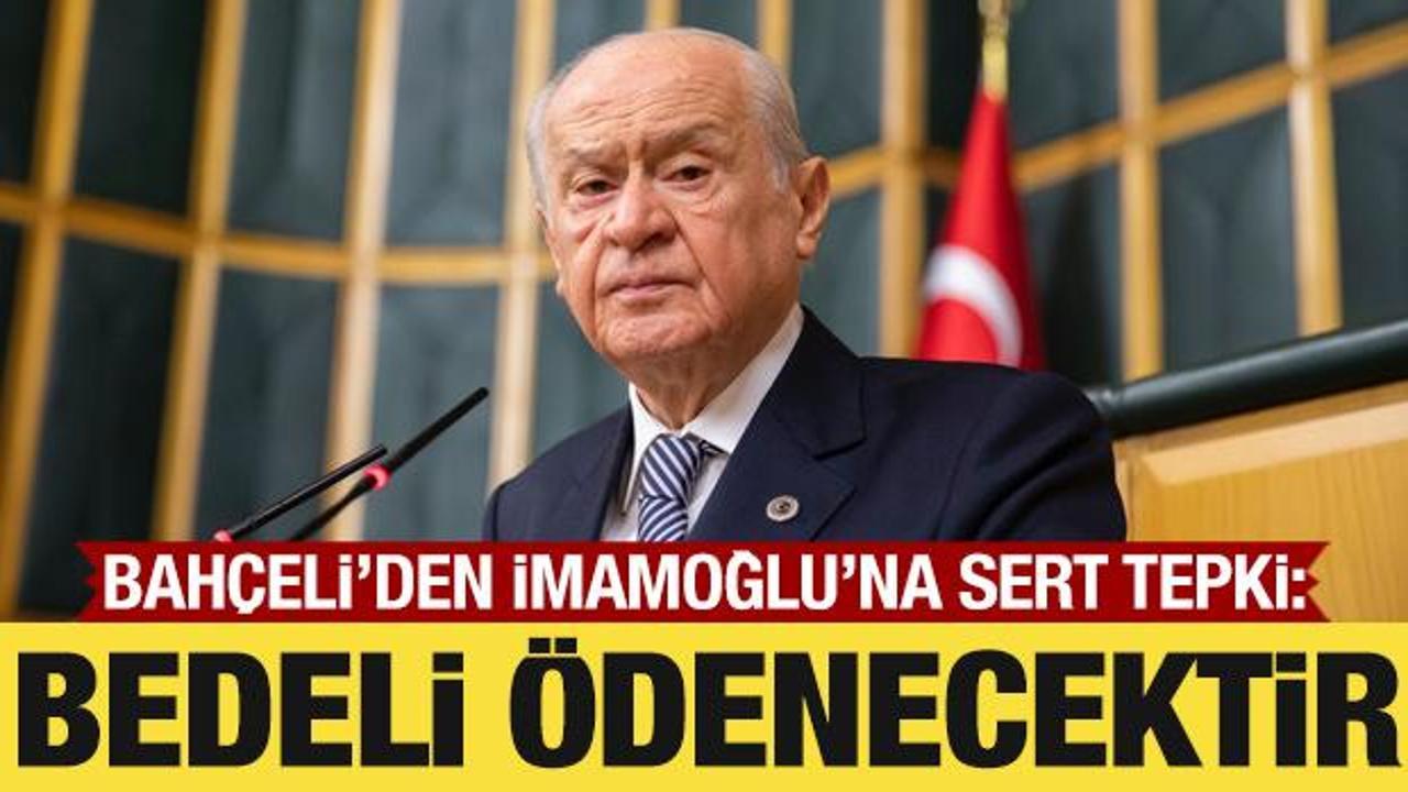 Bahçeli’den İmamoğlu’na tepki: Ortada suç varsa bedeli ödenecektir!