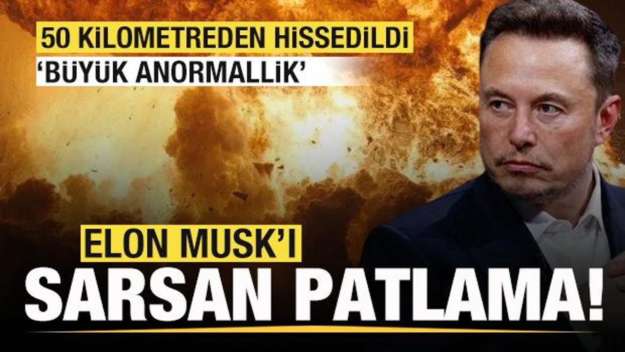 Elon Musk’ı sarsan patlama! 50 kilometreden hissedildi! ‘Büyük anormallik’