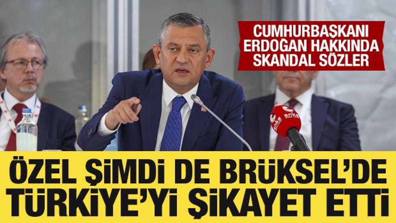 Özgür Özel şimdi de Brüksel’de Türkiye’yi şikayet etti