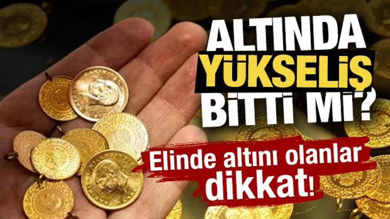 Altında yükseliş bitti mi? Elinde altını olanlar dikkat!