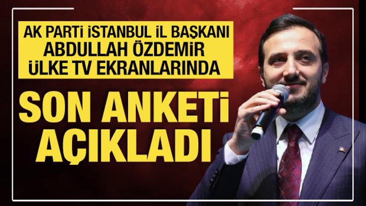 AK Parti İstanbul İl Başkanı Abdullah Özdemir’den anket açıklaması
