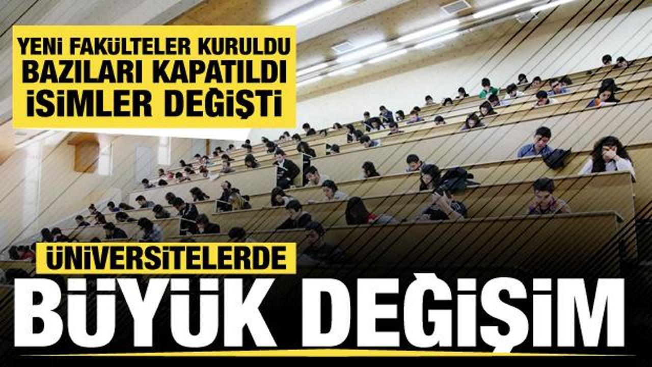 Üniversitelerde değişiklik! Çok sayıda fakülte kuruldu, bazıları kapatıldı