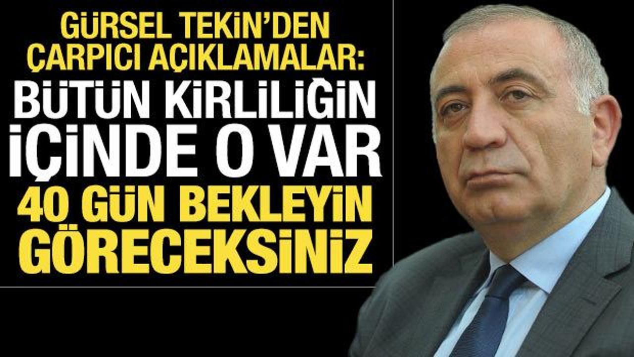 ‘Bütün kirliliğin içinde o var’ diyen Gürsel Tekin: 40 gün bekleyin göreceksiniz