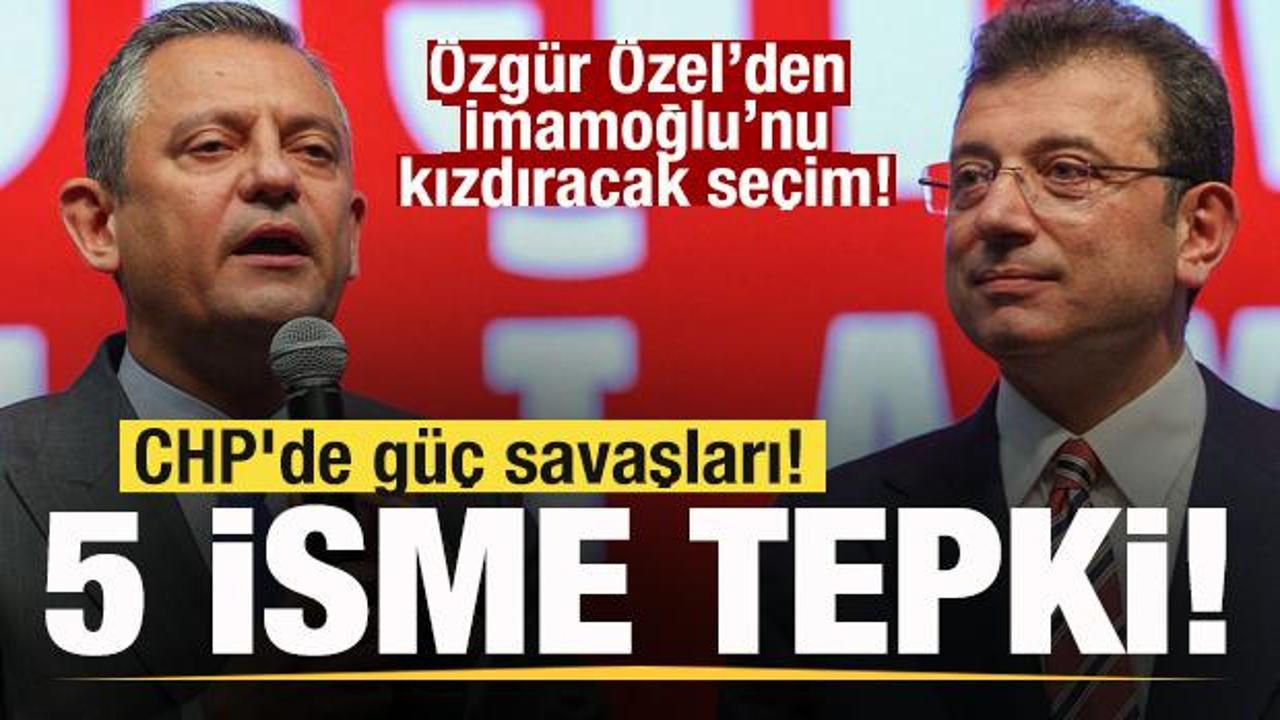 CHP’de güç savaşları! Özgür Özel’den İmamoğlu’nu kızdıracak hamle! 5 isme tepki